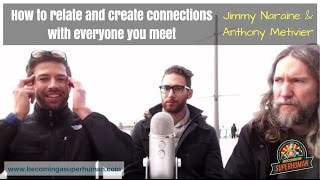 How to relate and create connections with everyone you meet (Jimmy Naraine & Anthony Metivier - 4/6)