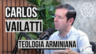 TEOLOGIA ARMINIANA com CARLOS VAILATTI | ENTRANDO NA MENTE PODCAST #149