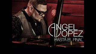 Hasta El FInal ~ Angel Lopez Official Video