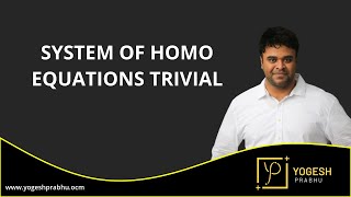 System of homo equations trivial by Prof. Yogesh Prabhu