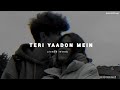 Teri yaadon mein 💔 ( slowed+ reverb )//Unlyriclofisongs