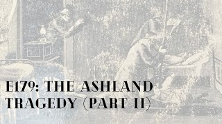 E179: MURDER - The Ashland Tragedy (part II)