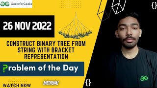 Construct Binary Tree from String with bracket representation || GeeksforGeeks || Problem of the Day