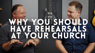 Why you should be having rehearsals at your church // Worship Leader Wednesday