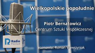 Wielkopolskie popołudnie: Piotr Bernatowicz  [16.12.2020]