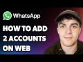 How to Add 2 Accounts on Whatsapp Web (Full 2025 Guide)