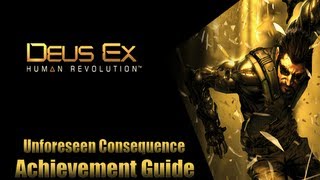 Deus Ex: Human Revolution - Unforeseen Consequence Achievement Guide