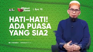 [Kitabush Shaum] Eps. 13: Hati-Hati! Ada Puasa yang Sia-Sia - Ustadz Adi Hidayat