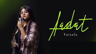 Aadat | Vatsala | Cover | Ninja | Steff Creation | Unplugged Version