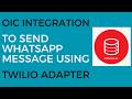 OIC Integration to Send WhatsApp Message using Twilio Adapter