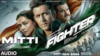 FIGHTER: Mitti (Audio) Hrithik Roshan, Deepika Padukone, Anil Kapoor | Vishal-Sheykhar