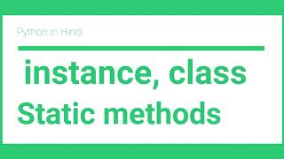 Instance method, class method and static method | Python tutorial for absolute beginners in Hindi