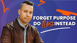 Do You REALLY Need to Find Purpose in Your Life? | Deep Dive | The Jordan Harbinger Show Ep. 138