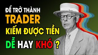 Để Trở Thành Một Trader Kiếm Được Tiền Dễ hay Khó? Mất Bao Lâu Để Một Trader Kiếm Được Tiền?