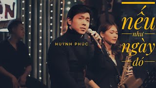 NẾU NHƯ NGÀY ĐÓ - HUỲNH PHÚC live x BAND Acoustic