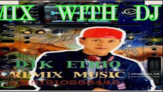 REMIX MUSIC  ምን ተክቸ ልርሳሽ   AIREMEYAS  DJ K ETHIO