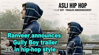Ranveer announces Gully Boy trailer in hip-hop style
