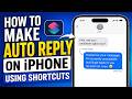 How to Auto Reply to Texts on iPhone (Shortcuts Tutorial)