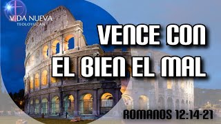 Romanos 12:14-21 ¦ Vence con el Bien el Mal