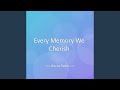 Every Memory We Cherish