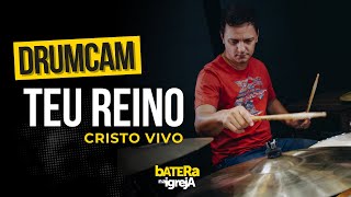 Drumcam - Teu Reino (Cristo Vivo) - Tua Igreja te Adora