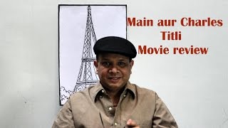 Movie Review | Main Aur Charles | Titli