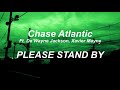 Chase Atlantic - PLEASE STAND BY ft. De’Wayne Jackson, Xavier Mayne (lyrics)