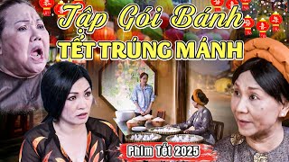 TẬP GÓI BÁNH TẾT TRÚNG MÁNH | Phim Tết 2025 | Phim Tết | Phim Việt Nam 2025 | Phim Việt Nam Mới 2025