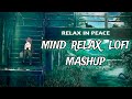 Mind Relax Lofi Mashup | Mind Relaxing Songs | Mind Relax Lofi Song | Slowed And Reverb | Lofi Songs