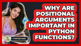 Why Are Positional Arguments Important In Python Functions? - Python Code School