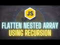 Javascript Coding Interview Question #3 - Flatten nested array using recursion