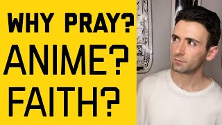 Answering Your Christian Questions (ANIME, WHY PRAY?, FAITH, GOD, DOCTOR STRANGE)