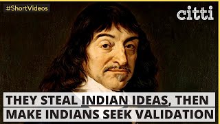 Europe first stole Indian ideas - then made Indians seek validation from them for those very ideas!