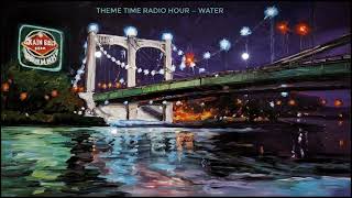 Theme Time Radio Hour ~ Water. With your host, Bob Dylan