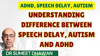 Understanding difference between speech delay, autism and adhd