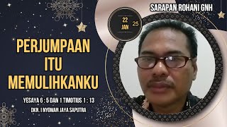 Sarapan Rohani GNH 22 Januari 2025 -  Perjumpaan itu Memulihkanku