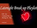 Late-night Break Up Playlist by Unikorn Ph 2020