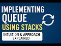 Implementing Queue Using Stacks | Intuition & Approach Explained
