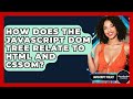 How Does The JavaScript DOM Tree Relate To HTML And CSSOM? - JavaScript Toolkit