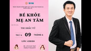 BÉ KHỎE- MẸ AN TÂM| 09.06.2023| Chuyên Gia Thi Khắc Vũ| Tâm Y Dung