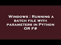 Windows : Running a batch file with parameters in Python OR F#