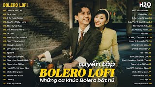 TUYỆT PHẨM BOLERO LOFI ~ Nhạc Trữ Tình Hay Nhất ♬ Giai Điệu Bolero Bất Hủ Êm Tai Dễ Ngủ