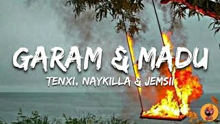 Tenxi, Naykilla \u0026 Jemsii - Garam \u0026 Madu [Lyrics]