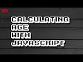 JAVASCRIPT Age Calculator function