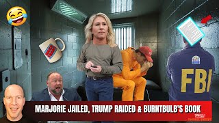 Marjorie Taylor Greene Goes to Jail and Trump Raided