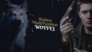 Badass Multifandom || Wolves [collab]