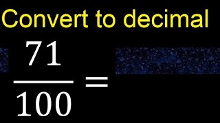 Convert 71/100 to decimal . How To Convert Decimals to Fractions