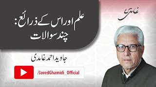 Knowledge and its Sources: Some Questions. Javed Ahmad Ghamidi