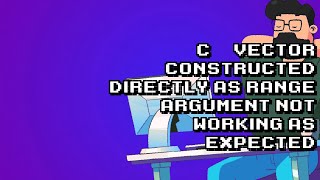 C++ Vector Range Argument Misunderstanding Explained!