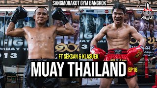 Muay Thailand EP16 - Sangmorakot Gym ft Seksan \u0026 Klasuek - Powered by Arwut Fight Gear